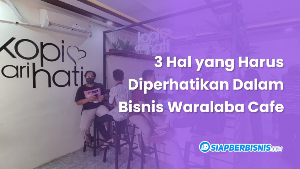 3 hal yang harus diperhatikan dalam bisnis waralaba cafe