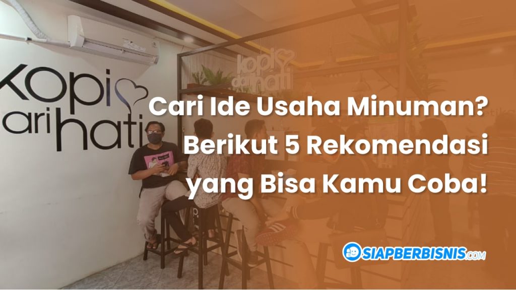 cari ide usaha minuman berikut 5 rekomendasi yang bisa kamu coba
