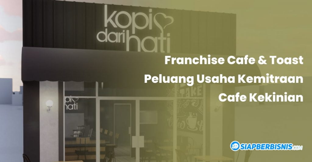 franchise cafe dan toast peluang usaha kemitraan cafe kekinian